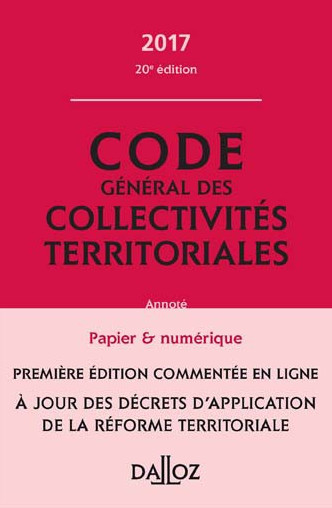 Le Code général des collectivités territoriales 2017.