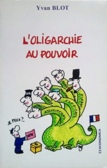 L'oligarchie au pouvoir de Yvan Blot aux éditions Economica. L'oligarchie au pouvoir de Yvan Blot aux éditions Economica.