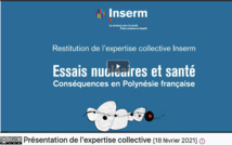 La première des quatre vidéos de l'INSERM - Conséquences sanitaires des Essais nucleaires en Polynésie française - le rapport du Pôle Expertise de l'INSERM le 18 février 2021 sur Essais nucléaires et santé - Conséquences en Polynésie française. La première des quatre vidéos de l'INSERM - Conséquences sanitaires des Essais nucleaires en Polynésie française - le rapport du Pôle Expertise de l'INSERM le 18 février 2021 sur Essais nucléaires et santé - Conséquences en Polynésie française.