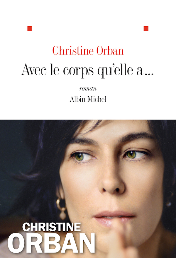 Avec le corps qu'elle a, Christine Orban chez Albin Michel.